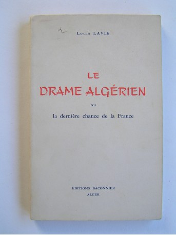 Louis Lavie - Le drame algérien ou la dernière chance pour la France