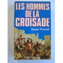 Régine Pernoud - Les hommes de la Croisade