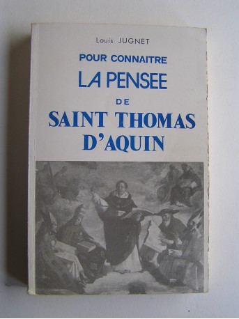 Louis Jugnet - Pour connaitre la pensée de Saint Thomas d'Aquin.