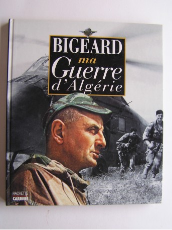 Général Marcel Bigeard - Ma guerre d'Algérie