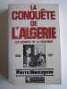 Pierre Montagnon - La conquête de l'Algérie. Les germes de la discorde. 1830 - 1871 - La conquête de l'Algérie. Les germes de la discorde. 1830 - 1871