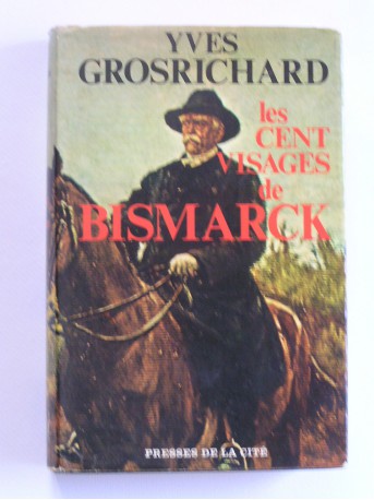 Yves Grosrichard - Les cent visages de Bismarck