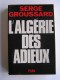 Serge Groussard - L'Algérie des adieux