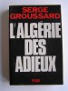 Serge Groussard - L'Algérie des adieux - L'Algérie des adieux