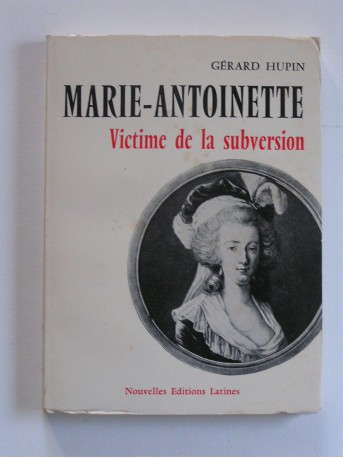 Gérard Hupin - Marie-Antoinette, victime de la subversion
