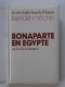 Jacques Benoist-Mechin - Bonaparte en Egypte ou le rêve inassouvi