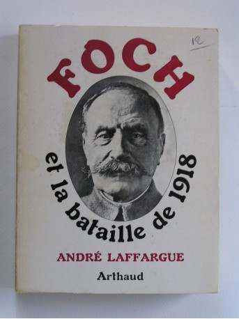 général André Laffargue - Foch et la bataille de 1918