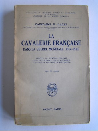 Capitaine F. Gazin - La Cavalerie française dans la Guerre mondiale (1914 - 1918)