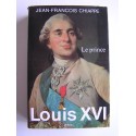 Jean-François Chiappe - Louis XVI. Tome 1. Le prince