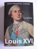 Jean-François Chiappe - Louis XVI. Tome 1. Le prince - Louis XVI. Tome 1. Le prince