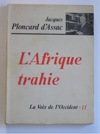 Jacques Ploncard d'Assac - L'Afrique trahie