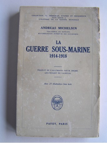 Vice-Amiral Andréas Michelsen - La guerre sous-marine. 1914 - 1918