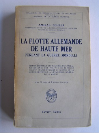 Amiral Scheer - La Flotte allemande de Haute Mer pendant la Guerre mondiale