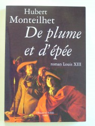 Hubert Monteilhet - De plume et d'épée