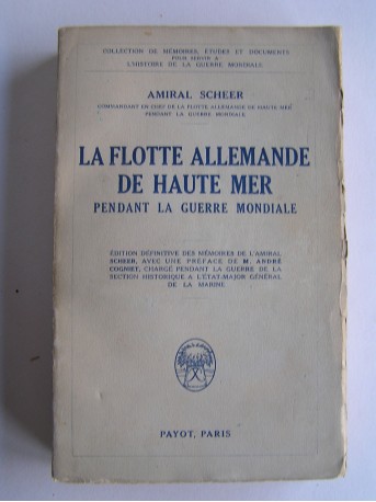 Amiral Scheer - La Flotte allemande de Haute Mer pendant la Guerre mondiale