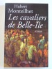 Hubert Monteilhet - Les cavaliers de Belle-Ile - Les cavaliers de Belle-Ile