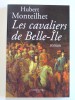 Hubert Monteilhet - Les cavaliers de Belle-Ile