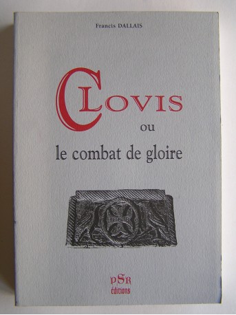 Francis Dallais - Clovis ou le combat de la gloire