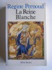 Régine Pernoud - La reine Blanche - La reine Blanche