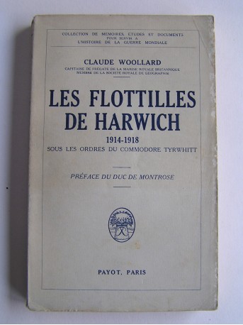 Claude Woollard - Les flottilles de Harwich (1914 - 1918) sous les ordres du Commodore Tyrwhitt