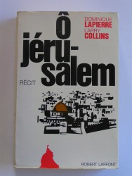 Dominique Lapierre & Larry Collins - Ô Jérusalem. Récit