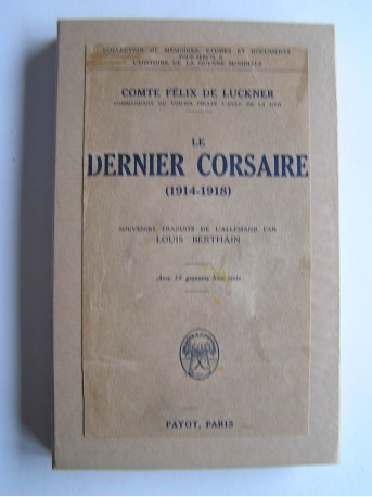 Felix von Luckner - Le dernier corsaire. 1914 - 1918