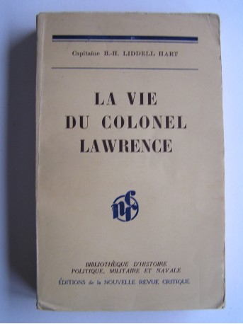 B.-H. Liddell Hart - La vie du Colonel Lawrence