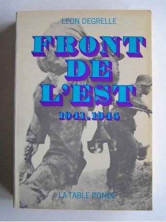 Léon Degrelle - Front de l'Est. 1941 - 1945