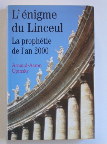 Arnaud-Aaron Upinsky - L'énigme du Linceul. La prophétie de l'an 2000