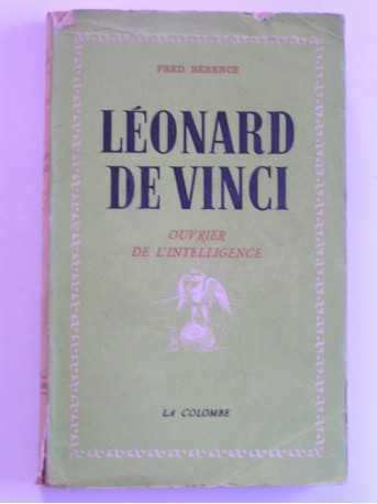 Fred Bérence - Léonard de Vinci. Ouvrier de l'intelligence