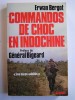 Erwan Bergot - Commandos de choc en Indochine. Les héros oubliés - Commandos de choc en Indochine. Les héros oubliés