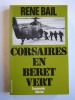 René Bail - Corsaires en bérêt vert. Commandos - Marine - Corsaires en bérêt vert. Commandos - Marine