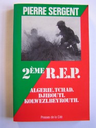 2ème R.E.P. Algérie. Tchad. Djibouti. Kolwezi. Beyrouth