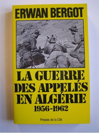 Erwan Bergot - La guerre des appelés en Algérie. 1956 - 1962. Tome 1.