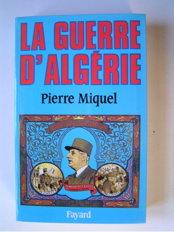 Pierre Miquel - La guerre d'Algérie