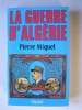 Pierre Miquel - La guerre d'Algérie - La guerre d'Algérie
