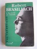 Pol Vandromme - Robert Brasillach. L'homme et l'oeuvre - Robert Brasillach. L'homme et l'oeuvre
