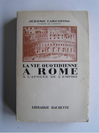 Jérôme Carcopino - La vie quotidienne à Rome à l'apogée de l'Empire