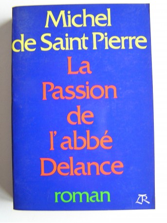 Michel de Saint-Pierre - La passion de l'abbé Delance