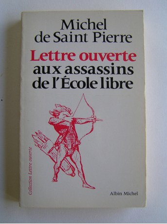 Michel de Saint-Pierre - Lettre ouverte aux assassins de l'Ecole libre