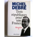 Michel Debré - Trois républiques pour une France. 