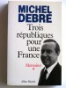 Michel Debré - Trois républiques pour une France. - Trois républiques pour une France. 