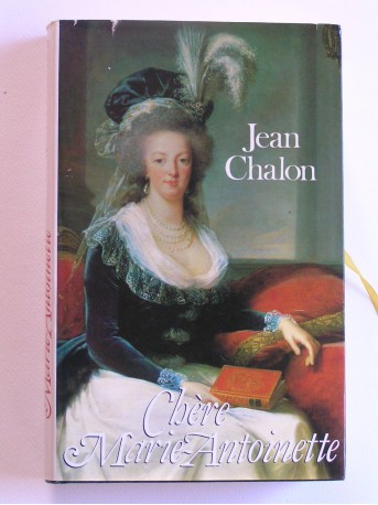 Jean Chalon - Chère Marie-Antoinette