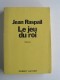 Jean Raspail - Le jeu du roi