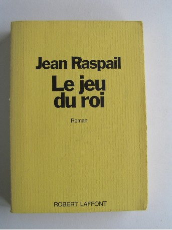 Jean Raspail - Le jeu du roi