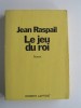 Jean Raspail - Le jeu du roi - Le jeu du roi