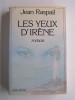 Jean Raspail - Les yeux d'Irène. - Les yeux d'Irène.