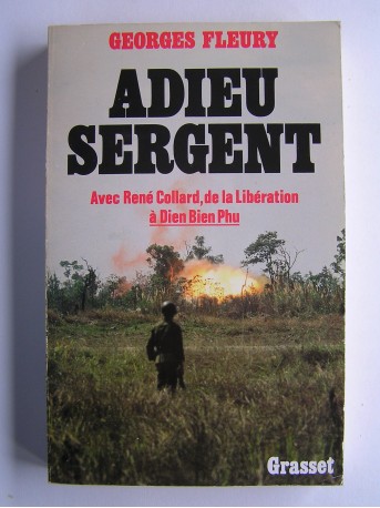 Georges Fleury - Adieu sergent. Avec René Collard, de la Libération à Dien Bien Phu