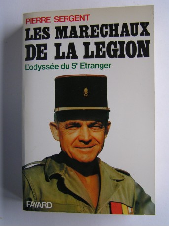 Pierre Sergent - Les maréchaux de la Légion. L'odysée du 5e Etranger. 1940 - 1945