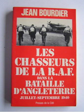 Jean Bourdier - Les chasseurs de la R.A.F. dans la bataille d'Angleterre. Juillet - septembre 1940